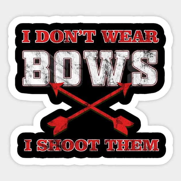 I don’t wear Bows - I Shoot them - Archery Archer Sticker by merchmafia